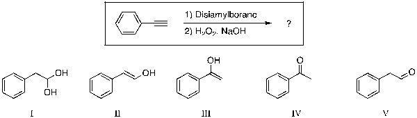For the reaction shown, which of the compounds listed would be the expected major, and final, organic product?   A)  I B)  II C)  III D)  IV E)  V