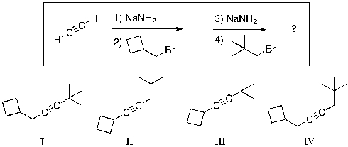 What is the expected major final product of the reaction sequence shown below?   A)  I B)  II C)  III D)  IV E)  None of the shown products will be produced.
