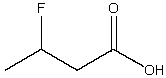  What is the common name for the following compound?   A) . \gamma -fluorobutanoic acid B) .β-fluorobutanoic acid C) .β-fluorobutyric acid D) . \delta -fluorobutyric acid E) 3-fluorobutyric acid 