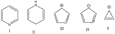 Which one of the following compound is nonaromatic?   A) I B) II C) III D) IV E) V