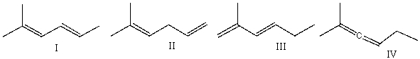Rank the following dienes in increasing order of stability (least to most) .   A) I<IV<III<II B) III<II<I<IV C) IV<II<III<I D) II<IV<III<I E) I<III<II<IV