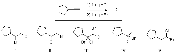 For the reaction shown,select the expected major organic product.   A) I B) II C) III D) IV E) V