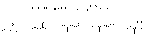 For the reaction shown,which of the compounds below would be the expected major,and final,organic product?   A) I B) II C) III D) IV E) V