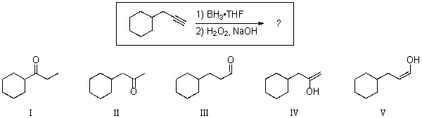 For the reaction shown,which of the compounds below would be the expected major,and final,organic product?   A) I B) II C) III D) IV E) V