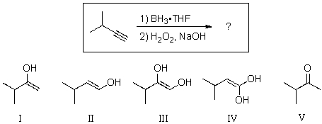 For the reaction shown,which of the compounds below would be the expected enol intermediate?   A) I B) II C) III D) IV E) V