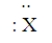 Consider the hypothetical element X with electron-dot formula   Give the formula for the simplest compound this element forms with chlorine.