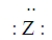 Consider the hypothetical element Z with electron-dot formula   Give the formula for the simplest compound this element forms with chlorine.