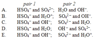 In the reaction HSO<sub>4</sub><sup>-</sup>(aq)+ OH<sup>-</sup>(aq)   SO<sub>4</sub><sup>2-</sup>(aq)+ H<sub>2</sub>O(l), the conjugate acid-base pairs are  