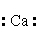 The Lewis dot symbol for the calcium ion is A)    <sub> </sub> <sup>2+</sup> B) -Ca- C)    <sub> </sub> <sup>2+</sup> D) Ca<sup>2+</sup> E) Ca