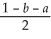 <strong>Assume that total demand in a market is 1 and that customers are uniformly spread across the line segment from 0 to 1.There are only two companies in the market and there is no cost or service advantage held be either Firm 1 or Firm 2.Firm 1 locates at point a,and Firm 2 locates at point 1-b as shown in the figure.A customer chooses one firm or the other solely on the basis of distance travelled.   The demand at Firm 1 is given by</strong> A)a +   B)a +   C)a -   D)a -   <div style=padding-top: 35px> 