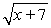  Determine the domain for the expression. Write your answer in interval notation.   A)  x  \in  (-?, -7)   \cup  (-7, ?)  B)  x  \in  (-?, -7] C)  x  \in  (7, ?)  D)  x  \in  [-7, ?)  