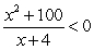  Solve the inequality using a number line and the behavior of the graph at each zero. Write your answer in interval notation.   A)  x   \in   (-?, -10)   \cup   (-4, ?)  B)  x   \in   (-?, -4)  C)  x   \in   (-4, ?)  D)  x   \in   (-?, ?)  