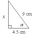  A 9 cm stick is leaning against the curb. If the base of the stick is 4.5 cm from the bottom of the curb, find the measure of the angle the stick makes with the ground, angle  \alpha  and the height of the curb x.   
