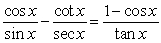 Verify the equation is an identity by using fundamental identities and   to combine terms.  