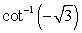 Evaluate without using a calculator. Answer in radians.  