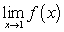 Evaluate the limit using a table of values. Given   , find   . A)    B)    C)    D)  0