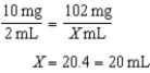 68-102 mg; 14-20 gtt/min 4 mg/kg/dose × 17 kg = 68 mg 6 mg/kg/dose × 17 kg = 102 mg The dosage range is 68-102 mg.     14 mL ÷ 60 min = 0.23 mL/min 20 mL ÷ 60 min = 0.33 mL/min         The flow rate range is 14-20 gtt/min.