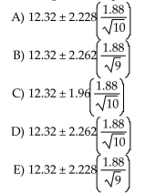 A wildlife biologist wants to determine the mean weight of adult red squirrels. She captures 10 Squirrels she believes to be representative of the species and weighs them, finding a mean of 12.32 Grams and standard deviation of 1.88gm. Assuming these squirrels can be considered a random Sample of all red squirrels which of the following formulas gives a 95% confidence interval for the Mean weight of all squirrels?