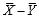 Let be a random sample from a population with mean be a random sample with mean and that the X and Y samples are independent of one another. The expected value of is __________ and the standard deviation of = __________.