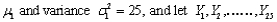 Let be a random sample from a normal population with mean be a random sample from a normal population with mean be a random sample from a normal population with mean =16, and that X and Y samples are independent of one another. If the sample mean values are then the value of the test statistic to test is z = __________ and that will be rejected at .01 significance level if