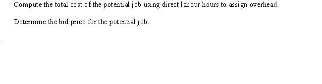 The Jewell plant has two categories of overhead: maintenance and inspection. Costs expected for these categories for the coming year are as follows: The plant currently applies overhead using direct labour hours and expected capacity of 100,000 direct labour hours. The following data has been assembled for use in developing a bid for a proposed job. Bid prices are calculated as full manufacturing cost plus a 20 percent markup.    Total expected machine hours for all jobs during the year is 60,000, and the total expected number of inspections is 4,000. Required:     
