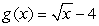 How are the graphs of   and   related? A)  The graph of g(x)  is the same as that of f(x) , but translated upward by 4 units. B)  The graph of g(x)  is the same as that of f(x) , but translated downward by 4 units. C)  The graph of g(x)  is the same as that of f(x) , but translated 4 units to the right. D)  The graph of g(x)  is the same as that of f(x) , but translated 4 units to the left.