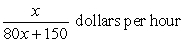 <strong>David hires a septic system contractor to dig trenches for his new septic tank. The cost to hire the contractor is a fixed cost of $150 plus an additional $80 per hour. Which expression below describes the average cost of an x-hour job?</strong> A) B) C) D)