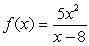 Determine all asymptotes for the graph of the given function. Match your result to the correct answer below.   A)  Vertical : x = -8; Oblique: y = 5x. B)  Vertical : x = 8; Horizontal: x-axis. C)  Vertical : x = 8. D)  Vertical : x = 8; Oblique: y = 5x + 40.