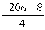 <strong>Simplify: </strong> A) -5n - 2 B) -5n + 2 C) D) 5n - 2