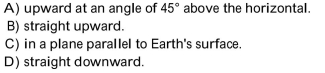 Choose the one alternative that best completes the statement or answers the question. A charged particle moves with a constant speed through a region where a uniform magnetic field is present. If the magnetic field points straight upward, the magnetic force acting on this particle Will be strongest when the particle moves  <div style=padding-top: 35px> 