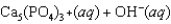 Hydroxyapatite, which is a component of tooth enamel, is very insoluble in water. For the following reaction, K<sub>sp</sub> <font face= symbol ></font> 2.3 <font face= symbol ></font> 10<font face= symbol ><sup></sup></font><sup>59</sup>.       What is the molar concentration of Ca<sub>5</sub>(PO<sub>4</sub>) <sub>3</sub><font face= symbol ><sup></sup></font> when the pH of the mouth is 4.0? A) 2.3 <font face= symbol ></font> 10<font face= symbol ><sup></sup></font><sup>49</sup> M B) 2.3 <font face= symbol ></font> 10<font face= symbol ><sup></sup></font><sup>59</sup> M C) 2.3 <font face= symbol ></font> 10<font face= symbol ><sup></sup></font><sup>55</sup> M D) 2.3 <font face= symbol ></font> 10<font face= symbol ><sup></sup></font><sup>63</sup> M E) 0, teeth don't dissolve!