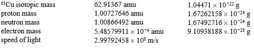 Calculate the nuclear binding energy per nucleon for the copper-63 isotope. Here are some helpful data:   A) 1.40235 <font face= symbol ></font> 10 <font face= symbol ><sup></sup></font><sup>12</sup> J/nucleon B) 3.16577 <font face= symbol ></font> 10 <font face= symbol ><sup></sup></font><sup>9</sup> J/nucleon C) 4.23566 <font face= symbol ></font> 10 <font face= symbol ><sup></sup></font><sup>12</sup> J/nucleon D) 8.83480 <font face= symbol ></font> 10 <font face= symbol ><sup></sup></font><sup>11</sup> J/nucleon E) 9.24913 <font face= symbol ></font> 10 <font face= symbol ><sup></sup></font><sup>15</sup> J/nucleon