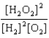 Which expression corresponds to the equilibrium constant for the reaction written as 2H<sub>2</sub>(g)  <font face= symbol ></font> O<sub>2</sub>(g)    2H<sub>2</sub>O<sub>2</sub>(g) ? A) [H<sub>2</sub>]<sup>2</sup>[O<sub>2</sub>] B)    C)    D)    E)   