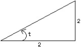  Give the values of tan t and sec t, where t is the radian measure of the angle shown.   Enter just  a , b  where a represents tan t and b represents sec t. (no labels and no approximations). 