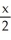 <strong>Find: dx</strong> A) - 4 + C B) - 4x + C C) - 4 + C D) + C E) none of these