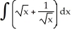 Find: Enter your answer using standard power function form (a ), leaving the terms in the order in which they appear in the integral.