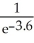 <strong>If ln x = -3.6, write x using the exponential function.</strong> A) B) C) 3.6 D)