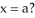 <strong>Below is a graph of function f(x). Which of the following could be the second Taylor polynomial of f(x) at    </strong> A)   (x) =   +   (x - a) B)   (x) =   +     C)   (x) =   -     D)   (x) =   -   (x - a) +     E)   (x) =   (x - a) -     <div style=padding-top: 35px> 