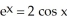 Use two repetitions of the Newton-Raphson algorithm to find the value of x near zero for which   . Enter just a real number rounded off to two decimal places.<div style=padding-top: 35px> 