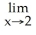 Calculate the following limit(s) if they exist.   (2x + 2   Enter your answer as an integer, or does not exist.<div style=padding-top: 35px> 
