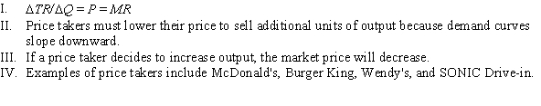 Which of the following statements is (are)  TRUE of price-taking firms?   A)  II and III B)  I, II, III, and IV C)  I D)  II and IV