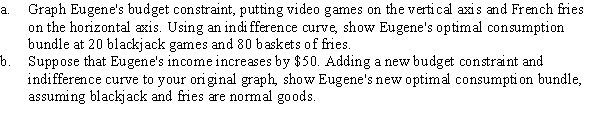 Eugene has $100 to spend on video blackjack at $1 per game and French fries at $1 per basket.  