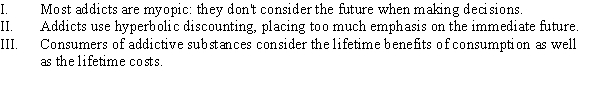 Which of the following statements is (are)  consistent with rational addiction?   A)  I B)  II C)  I and II D)  III