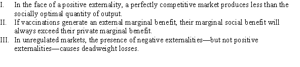 Which of the following statements is (are)  TRUE?   A)  I and II B)  I, II, and III C)  III D)  I and III