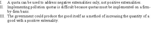Which of the following statements is (are)  TRUE?   A)  II B)  I and III C)  I, II, and III D)  II and III