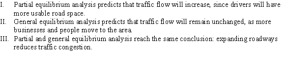On the basis of the Carmageddon study, which of the following statements is (are)  TRUE about adding another traffic lane to a highway?   A)  I B)  II C)  III D)  I and II