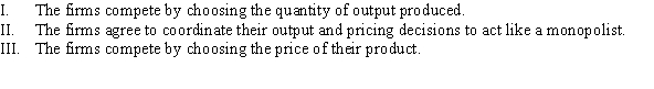 Which of the following are model assumptions of Bertrand competition with identical goods?   A)  I B)  II C)  III D)  I, II, and III