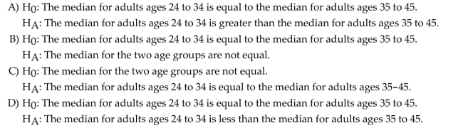 Choose the correct null and alternative hypothesis to test the claim that adults between the ages of 24 and 34 and adults between the ages of 35 and 45 watch different amounts of televised sporting Events.
