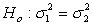 A two-tailed test for two population variances could have a null hypothesis like the following:   .