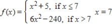 Determine whether the function is continuous or discontinuous at the given x-value. ​   ​ A)  discontinuous B)  continuous